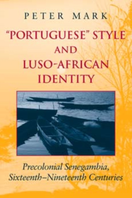 Portuguese Style and Luso-African Identity : Precolonial Senegambia, Sixteenth - Nineteenth Centuries, Paperback / softback Book