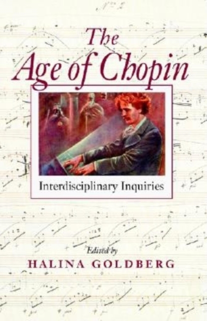 The Age of Chopin : Interdisciplinary Inquiries, Paperback / softback Book