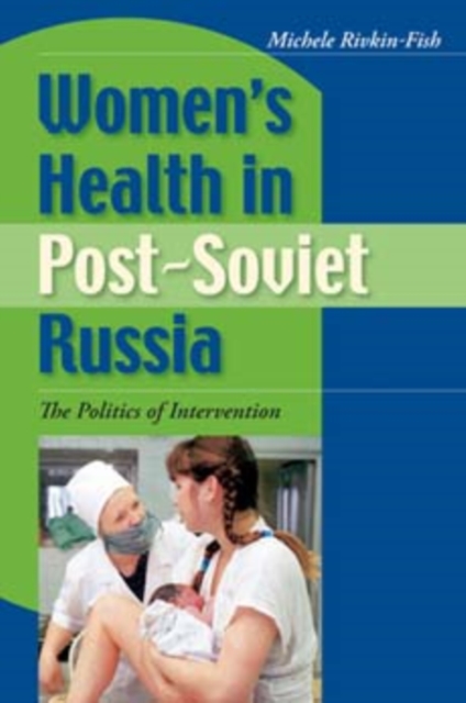 Women's Health in Post-Soviet Russia : The Politics of Intervention, Paperback / softback Book