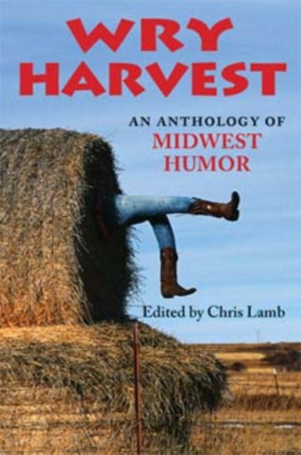 Wry Harvest : An Anthology of Midwest Humor, Paperback / softback Book