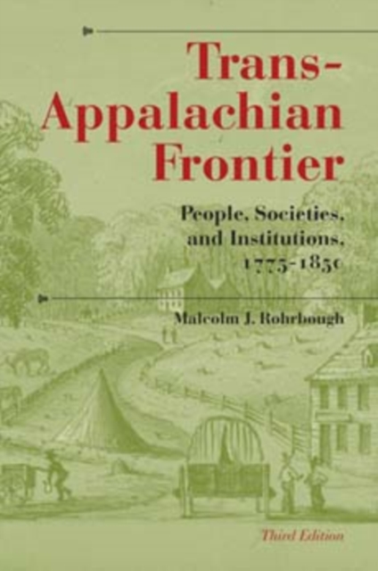 Trans-Appalachian Frontier, Third Edition : People, Societies, and Institutions, 1775-1850, Paperback / softback Book