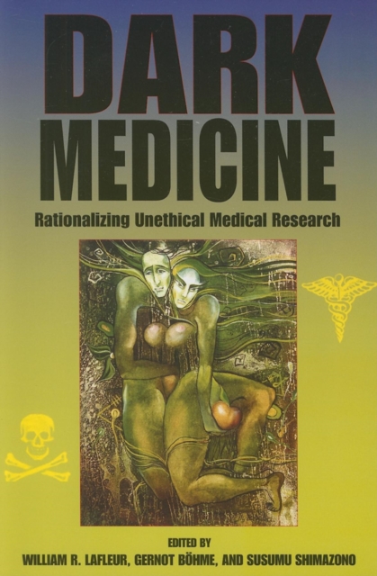 Dark Medicine : Rationalizing Unethical Medical Research, Paperback / softback Book