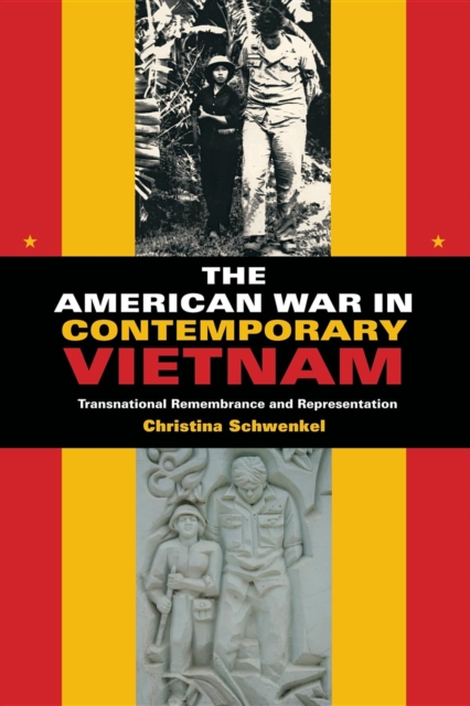 The American War in Contemporary Vietnam : Transnational Remembrance and Representation, Paperback / softback Book