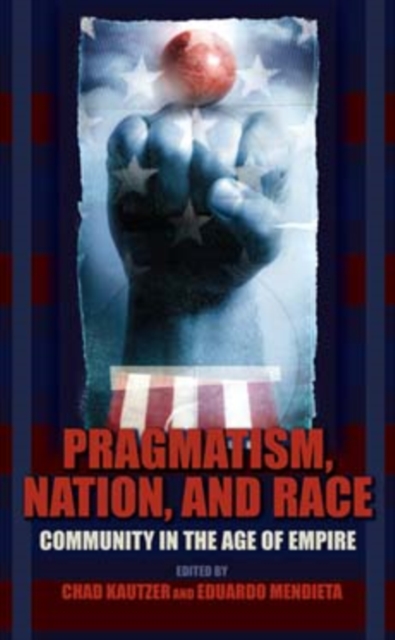 Pragmatism, Nation, and Race : Community in the Age of Empire, Paperback / softback Book