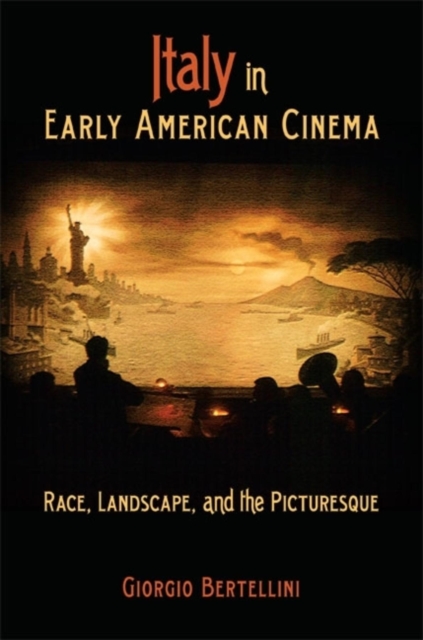 Italy in Early American Cinema : Race, Landscape, and the Picturesque, Paperback / softback Book