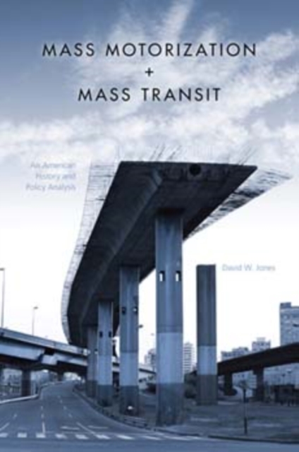 Mass Motorization and Mass Transit : An American History and Policy Analysis, Paperback / softback Book