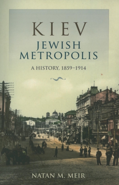 Kiev, Jewish Metropolis : A History, 1859-1914, Paperback / softback Book