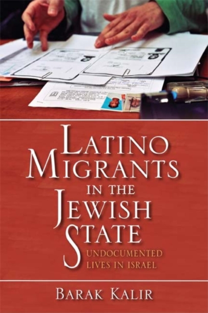 Latino Migrants in the Jewish State : Undocumented Lives in Israel, Paperback / softback Book