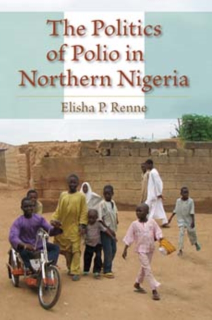 The Politics of Polio in Northern Nigeria, Paperback / softback Book