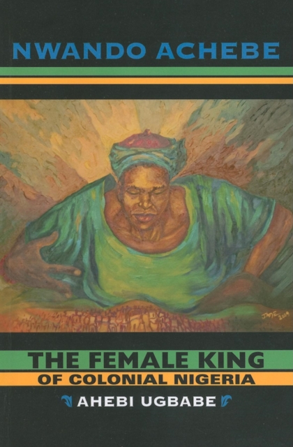 The Female King of Colonial Nigeria : Ahebi Ugbabe, Paperback / softback Book