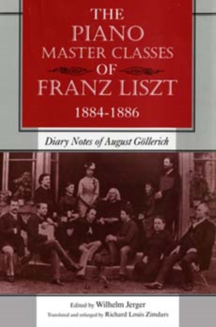 The Piano Master Classes of Franz Liszt, 1884–1886 : Diary Notes of August Gollerich, Paperback / softback Book