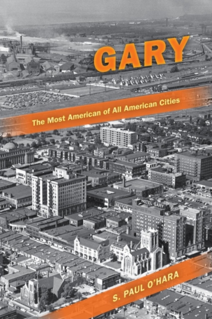 Gary, the Most American of All American Cities, Paperback / softback Book