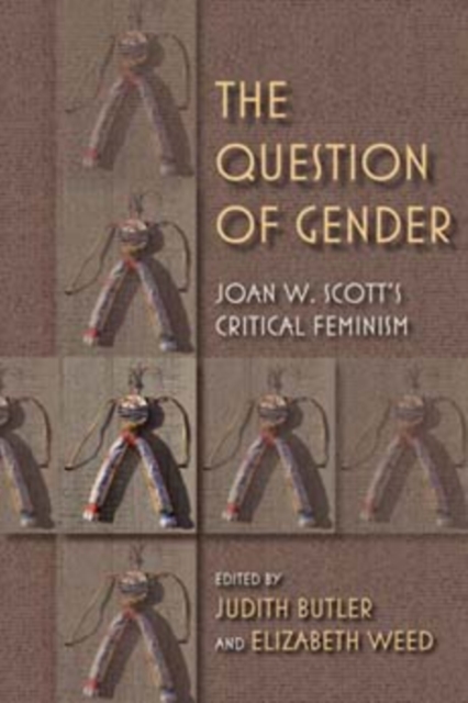 The Question of Gender : Joan W. Scott's Critical Feminism, Paperback / softback Book