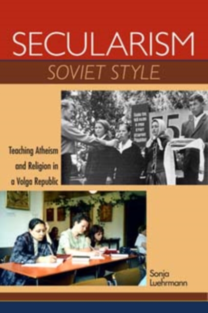 Secularism Soviet Style : Teaching Atheism and Religion in a Volga Republic, Paperback / softback Book