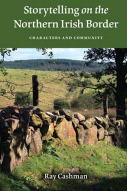 Storytelling on the Northern Irish Border : Characters and Community, Paperback / softback Book