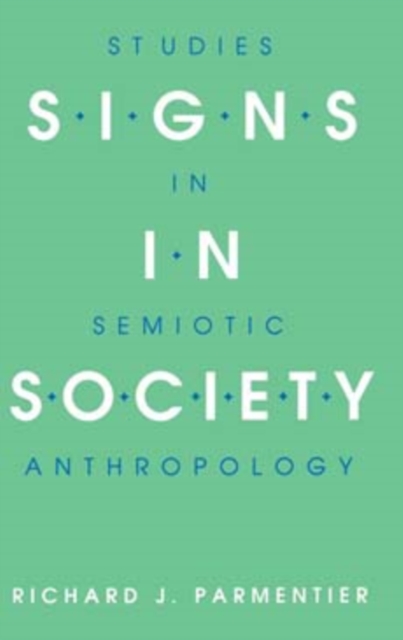 Signs in Society : Studies in Semiotic Anthropology, Hardback Book