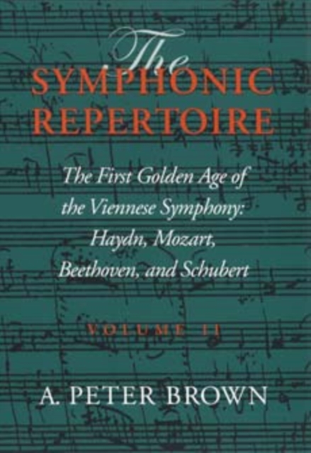 The Symphonic Repertoire, Volume II : The First Golden Age of the Viennese Symphony: Haydn, Mozart, Beethoven, and Schubert, Hardback Book