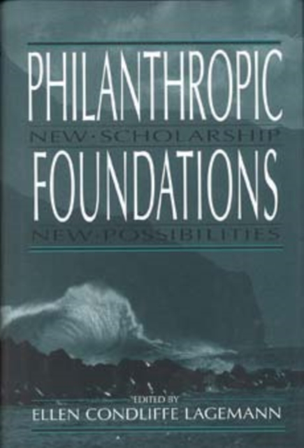 Philanthropic Foundations : New Scholarship, New Possibilities, Hardback Book