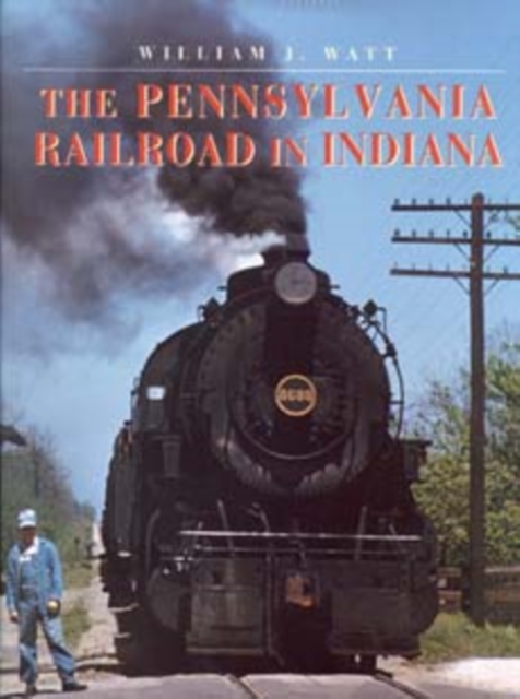 The Pennsylvania Railroad in Indiana, Hardback Book