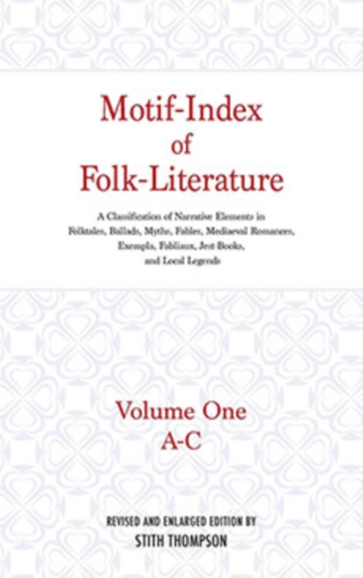 Motif-Index of Folk-Literature, Volume 1 : A Classification of Narrative Elements in Folk Tales, Ballads, Myths, Fables, Mediaeval Romances, Exempla, Fabliaux, Jest-Books, and Local Legends, Hardback Book