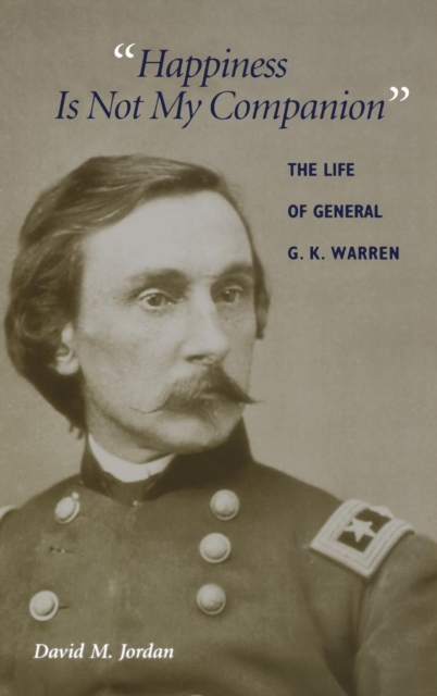Happiness Is Not My Companion : The Life of General G. K. Warren, Hardback Book