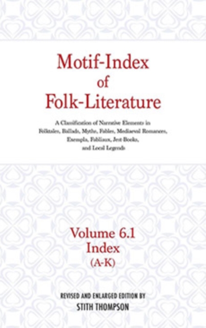 Motif-Index of Folk-Literature, Volume 6.1 : A Classification of Narrative Elements in Folk Tales, Ballads, Myths, Fables, Mediaeval Romances, Exempla, Fabliaux, Jest-Books, and Local Legends, Hardback Book