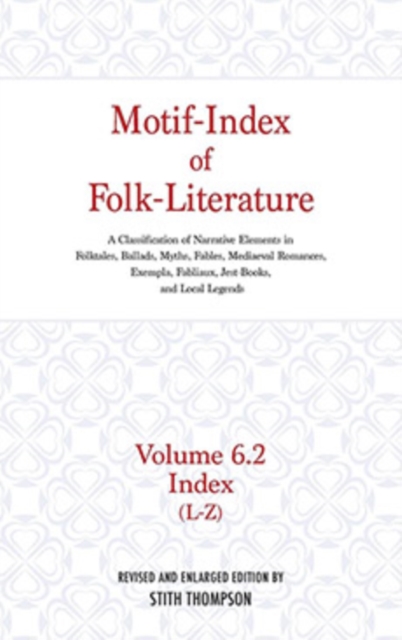 Motif-Index of Folk-Literature, Volume 6.2 : A Classification of Narrative Elements in Folk Tales, Ballads, Myths, Fables, Mediaeval Romances, Exempla, Fabliaux, Jest-Books, and Local Legends, Hardback Book
