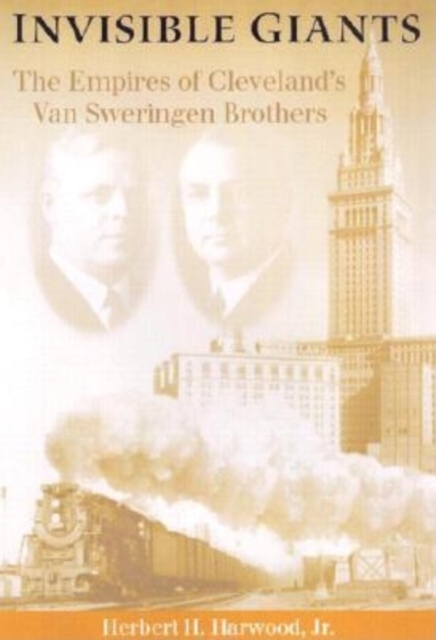 Invisible Giants : The Empires of Cleveland's Van Sweringen Brothers, Hardback Book