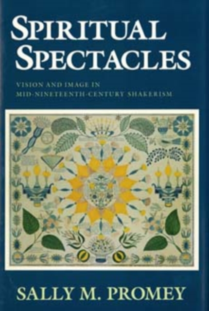 Spiritual Spectacles : Vision and Image in Mid-Nineteenth-Century Shakerism, Hardback Book
