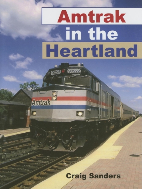 Amtrak in the Heartland, Hardback Book