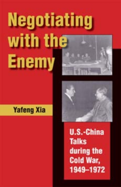 Negotiating with the Enemy : U.S.-China Talks during the Cold War, 1949-1972, Hardback Book
