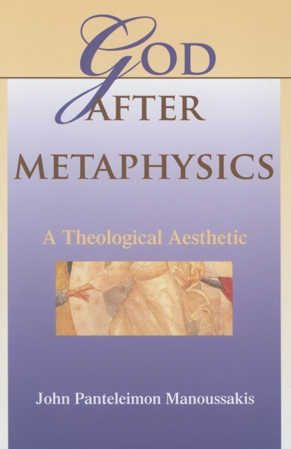 God after Metaphysics : A Theological Aesthetic, Hardback Book
