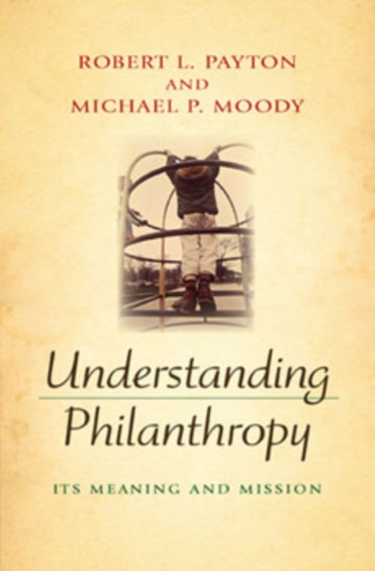 Understanding Philanthropy : Its Meaning and Mission, Hardback Book