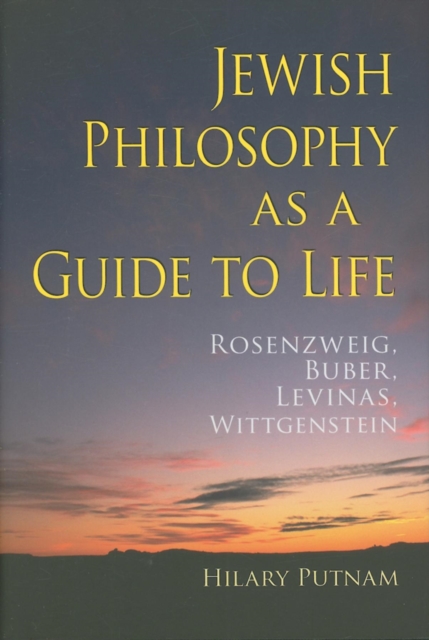 Jewish Philosophy as a Guide to Life : Rosenzweig, Buber, Levinas, Wittgenstein, Hardback Book
