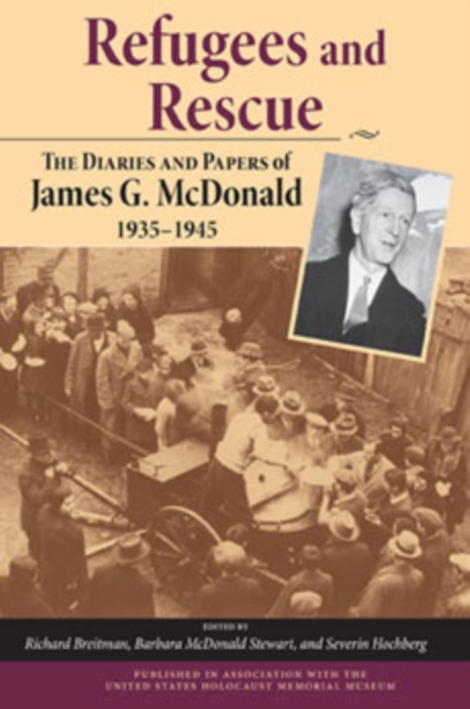 Refugees and Rescue : The Diaries and Papers of James G. McDonald, 1935-1945, Hardback Book