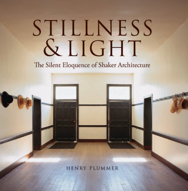 Stillness and Light : The Silent Eloquence of Shaker Architecture, Hardback Book