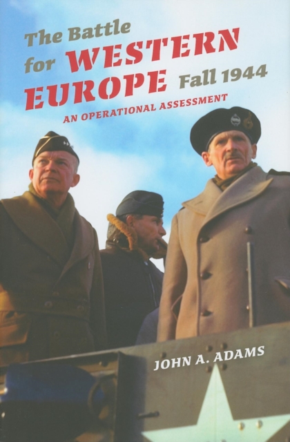 The Battle for Western Europe, Fall 1944 : An Operational Assessment, Hardback Book