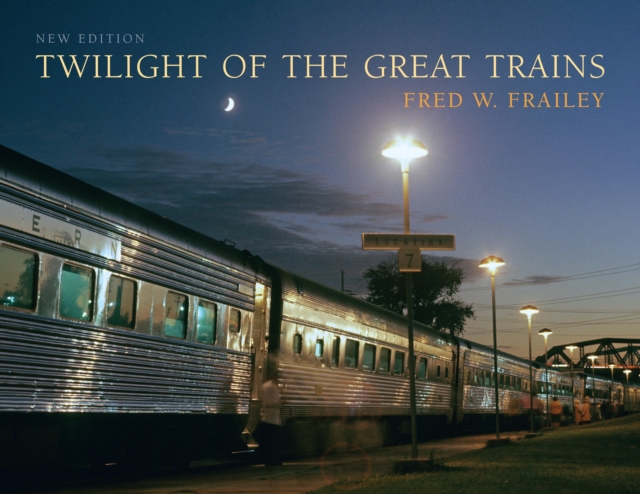 Twilight of the Great Trains, expanded edition, Hardback Book