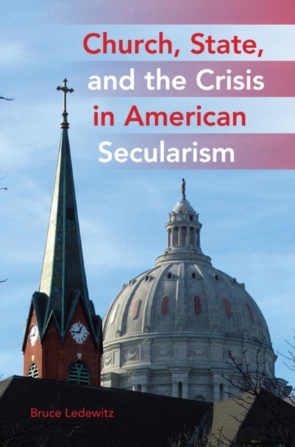 Church, State, and the Crisis in American Secularism, Hardback Book