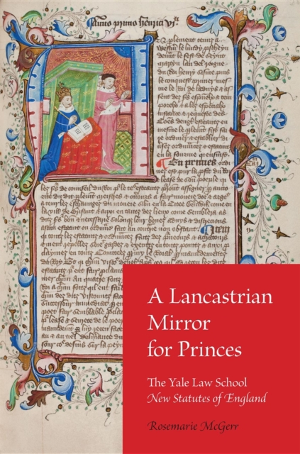 A Lancastrian Mirror for Princes : The Yale Law School New Statutes of England, Hardback Book