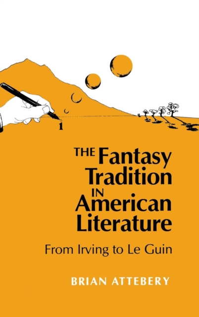 The Fantasy Tradition in American Literature : From Irving to Le Guin, Hardback Book
