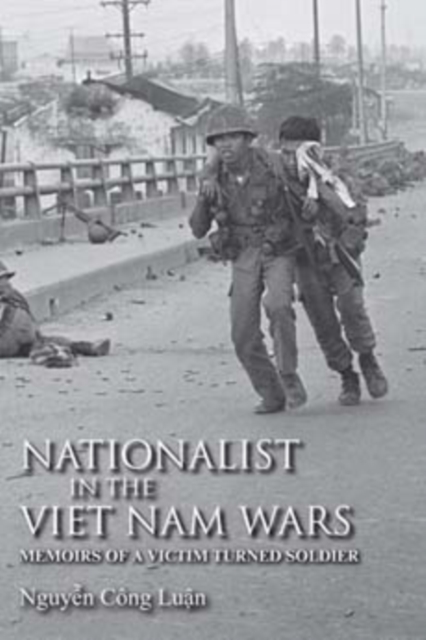 Nationalist in the Viet Nam Wars : Memoirs of a Victim Turned Soldier, Hardback Book