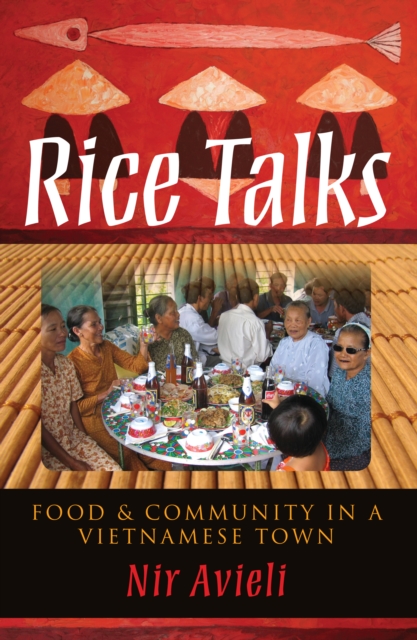 Rice Talks : Food and Community in a Vietnamese Town, Hardback Book