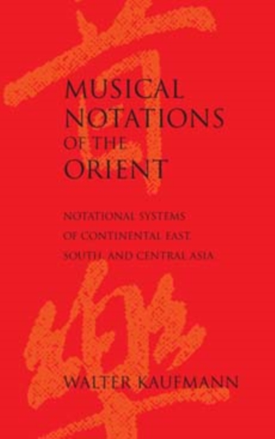Musical Notations of the Orient : Notational Systems of Continental East, South, and Central Asia, Hardback Book