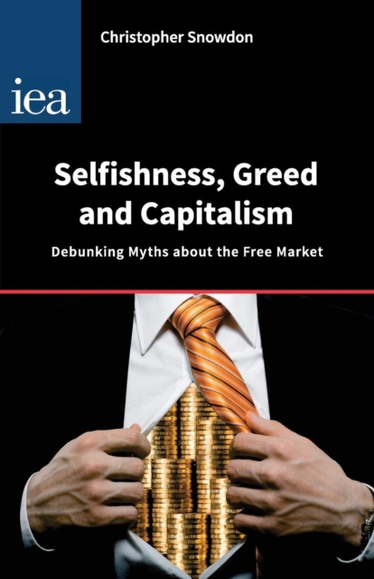 Selfishness, Greed and Capitalism : Debunking Myths About the Free Market, Paperback / softback Book