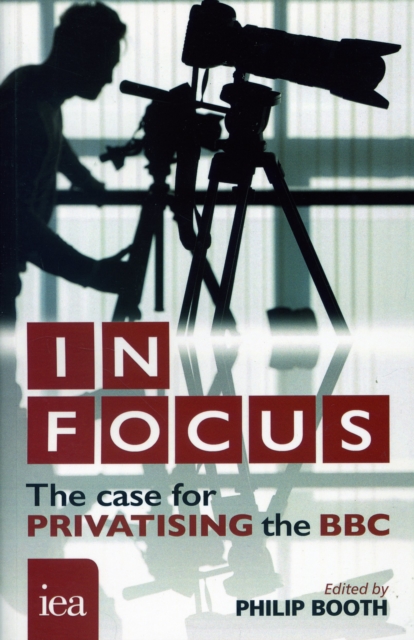 In Focus : The Case for Privatising the BBC, Paperback / softback Book