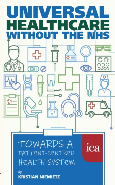 Universal Healthcare without the NHS: Towards a Patient-Centred Health System : Towards a Patient-Centred Health System, EPUB eBook