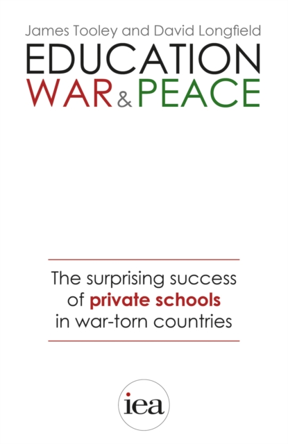 Education, War and Peace: The Surprising Success of Private Schools in War-Torn Countries : The Surprising Success of Private Schools in War-Torn Countries, PDF eBook