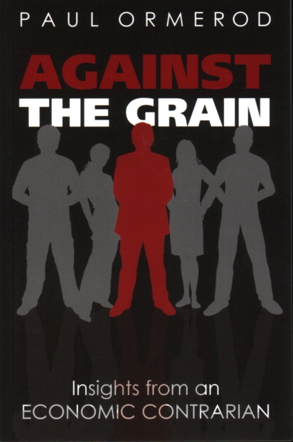 Against the Grain : Insights from an Economic Contrarian, Paperback / softback Book