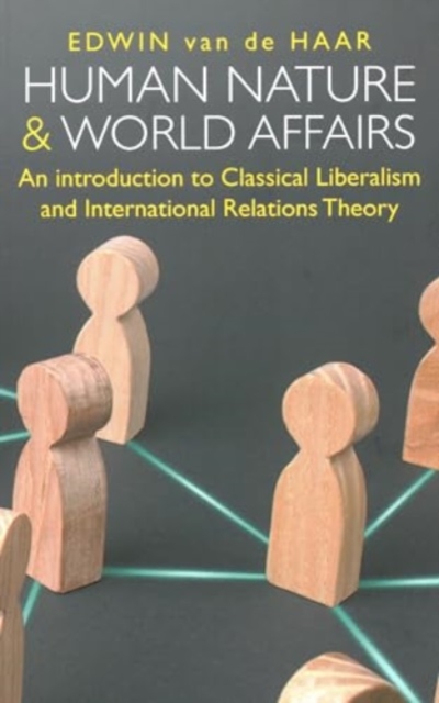 Human Nature and World Affairs : An Introduction to Classical Liberalism and International Relations Theory, Paperback / softback Book